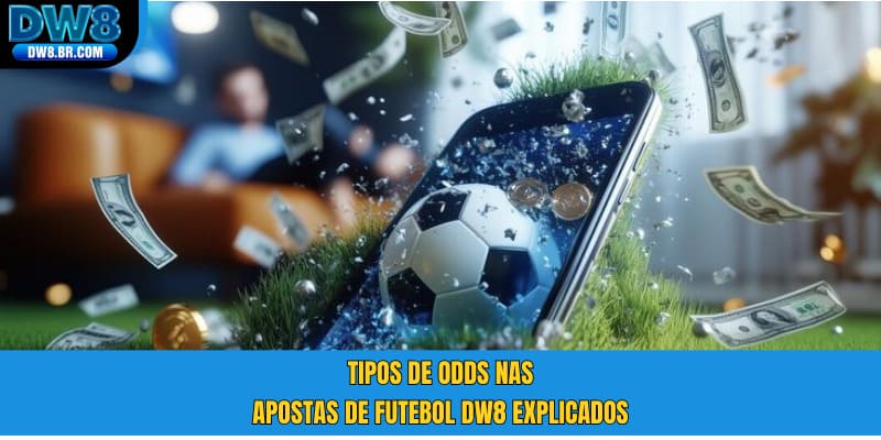 Tipos de odds nas apostas de futebol DW8 explicados