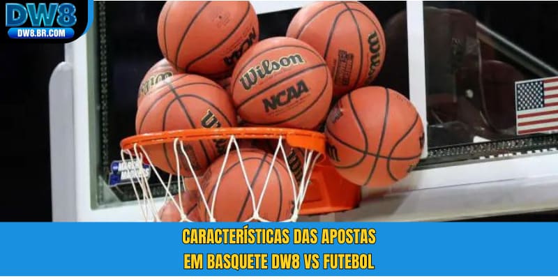 Características das apostas em basquete DW8 vs futebol