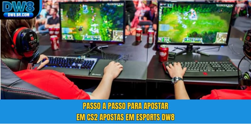 Passo a passo para apostar em CS2 apostas em esports DW8