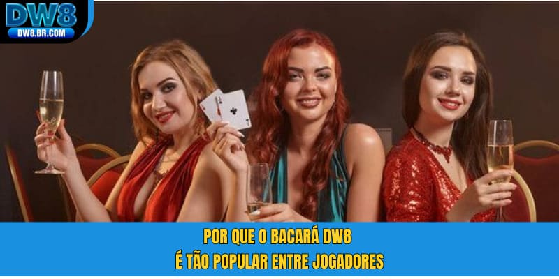 Por que o Bacará DW8 é tão popular entre jogadores