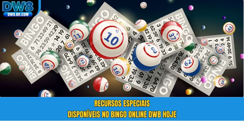 Recursos especiais disponíveis no Bingo Online DW8 hoje