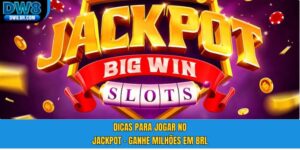 Dicas para Jogar no Jackpot - DW8