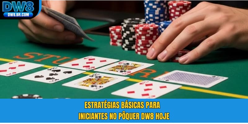 Estratégias básicas para iniciantes no Pôquer DW8 hoje