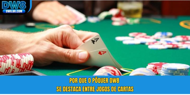 Por que o Pôquer DW8 se destaca entre jogos de cartas