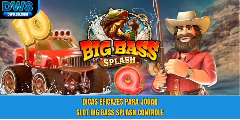 Dicas eficazes para jogar Slot Big Bass Splash controle