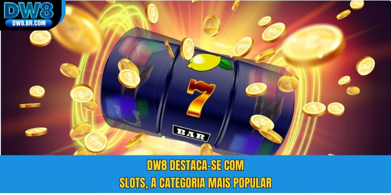 DW8 destaca-se com slots, a categoria mais popular